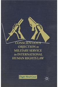 Conscientious Objection to Military Service in International Human Rights Law