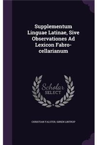 Supplementum Linguae Latinae, Sive Observationes Ad Lexicon Fabro-cellarianum