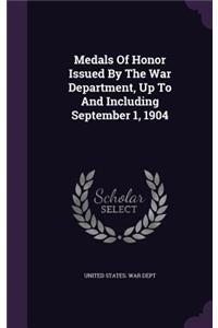 Medals Of Honor Issued By The War Department, Up To And Including September 1, 1904