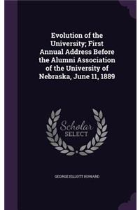 Evolution of the University; First Annual Address Before the Alumni Association of the University of Nebraska, June 11, 1889