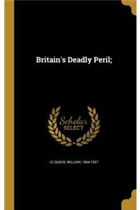 Britain's Deadly Peril;