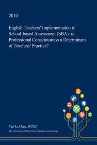 English Teachers' Implementation of School-Based Assessment (Sba)
