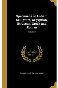 Specimens of Antient Sculpture, Aegyptian, Etruscan, Greek and Roman; Volume 2