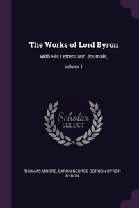 The Works of Lord Byron: With His Letters and Journals; Volume 1