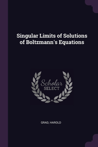 Singular Limits of Solutions of Boltzmann's Equations