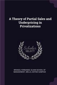 A Theory of Partial Sales and Underpricing in Privatizations