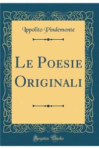 Le Poesie Originali (Classic Reprint)
