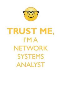 Trust Me, I'm a Network Systems Analyst Affirmations Workbook Positive Affirmations Workbook. Includes: Mentoring Questions, Guidance, Supporting You.