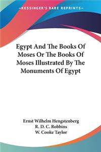 Egypt And The Books Of Moses Or The Books Of Moses Illustrated By The Monuments Of Egypt