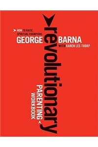 Revolutionary Parenting Workbook: How to Raise Spiritual Champions