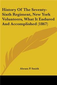 History Of The Seventy-Sixth Regiment, New York Volunteers, What It Endured And Accomplished (1867)