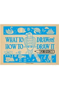 What to Draw and How to Draw It for Kids