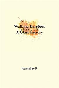 Walking Barefoot Through A Glass Factory