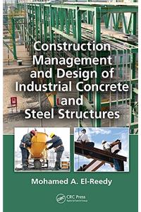 Construction Management and Design of Industrial Concrete and Steel Structures