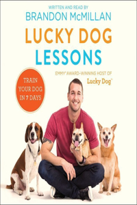 Lucky Dog Lessons Lib/E: Train Your Dog in 7 Days