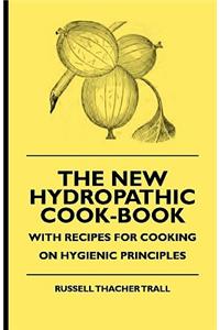 New Hydropathic Cook-Book - With Recipes for Cooking on Hygienic Principles