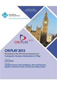 CHI PLAY 15 ACM SIGCHI Annual Symposium on Computer - Human Intereaction in Play