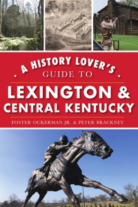 History Lover's Guide to Lexington and Central Kentucky