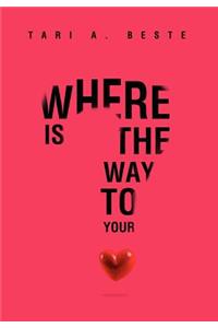 Where Is the Way to Your Heart