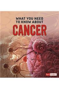 What You Need to Know about Cancer