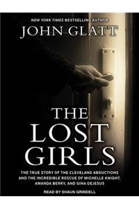 The Lost Girls: The True Story of the Cleveland Abductions and the Incredible Rescue of Michelle Knight, Amanda Berry, and Gina DeJesus