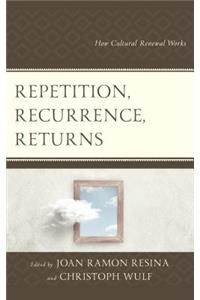 Repetition, Recurrence, Returns: How Cultural Renewal Works