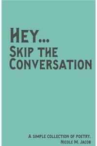 Hey Skip the Conversation