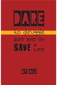 Dare to Struggle and How to Save a Life