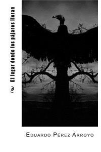 El lugar donde los pájaros lloran