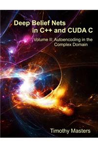 Deep Belief Nets in C++ and Cuda C: Volume II: Autoencoding in the Complex Domain