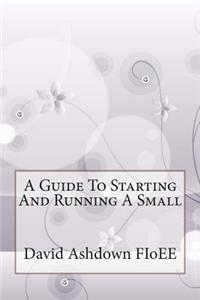 A Guide to Starting and Running a Small