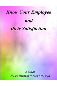 Know Your Employee and their Satisfaction