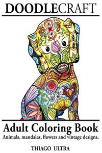 Doodlecraft Adult Coloring Book: Animals, Mandalas, Flowers and Vintage Designs for Stress Relieving and Relaxation.