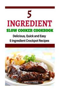 5 Ingredient Slow Cooker Cookbook