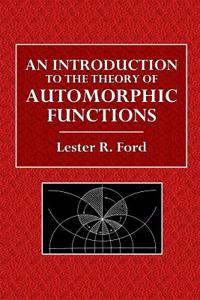 An Introduction to the Theory of Automorphic Functions