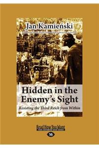 Hidden in the Enemy's Sight: Resisting the Third Reich from Within (Large Print 16pt)