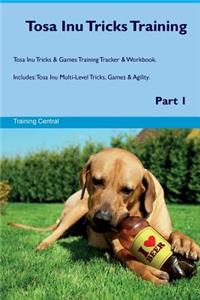 Tosa Inu Tricks Training Tosa Inu Tricks & Games Training Tracker & Workbook. Includes: Tosa Inu Multi-Level Tricks, Games & Agility. Part 1