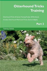 Otterhound Tricks Training Otterhound Tricks & Games Training Tracker & Workbook. Includes: Otterhound Multi-Level Tricks, Games & Agility. Part 2