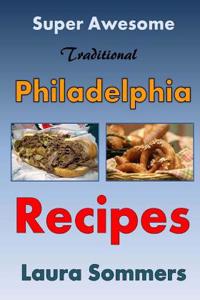 Super Awesome Traditional Philadelphia Recipes