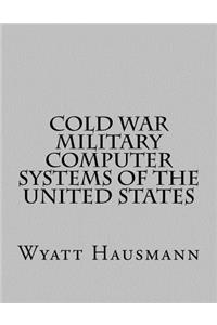 Cold War Military Computer Systems of the United States