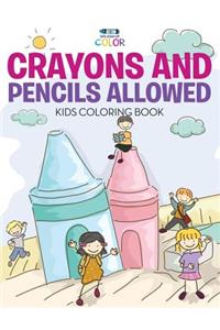 Crayons and Pencils Allowed - Kids Coloring Book
