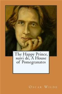 Happy Prince, suivi de, A House of Pomegranates