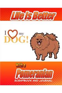 Life Is Better With A Pomeranian Scrapbook and Journal