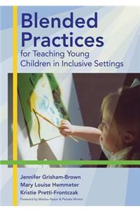 Blended Practices for Teaching Young Children in Inclusive Settings