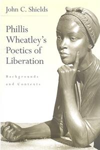 Phillis Wheatley's Poetics of Liberation