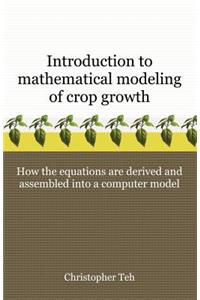 Introduction to Mathematical Modeling of Crop Growth