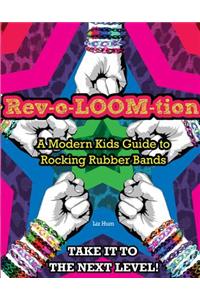 Rev-O-LOOM-Tion: A Modern Kids Guide to Rocking Rubber Bands