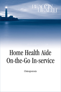 Home Health Aide On-The-Go In-Service Lessons: Vol. 12, Issue 12: Osteoporosis