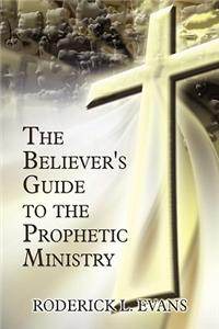 The Believer's Guide to the Prophetic Ministry