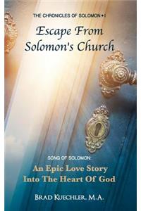 The Chronicles of Solomon I Escape from Solomon's Church: Song of Solomon: An Epic Love Story Into the Heart of God